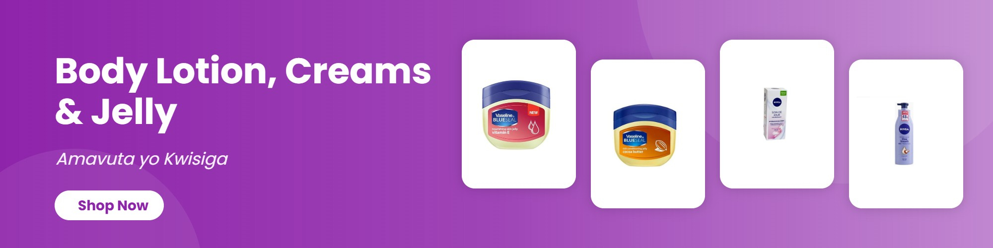 Body Lotion, Creams & Jelly (Amavuta yo Kwisiga)