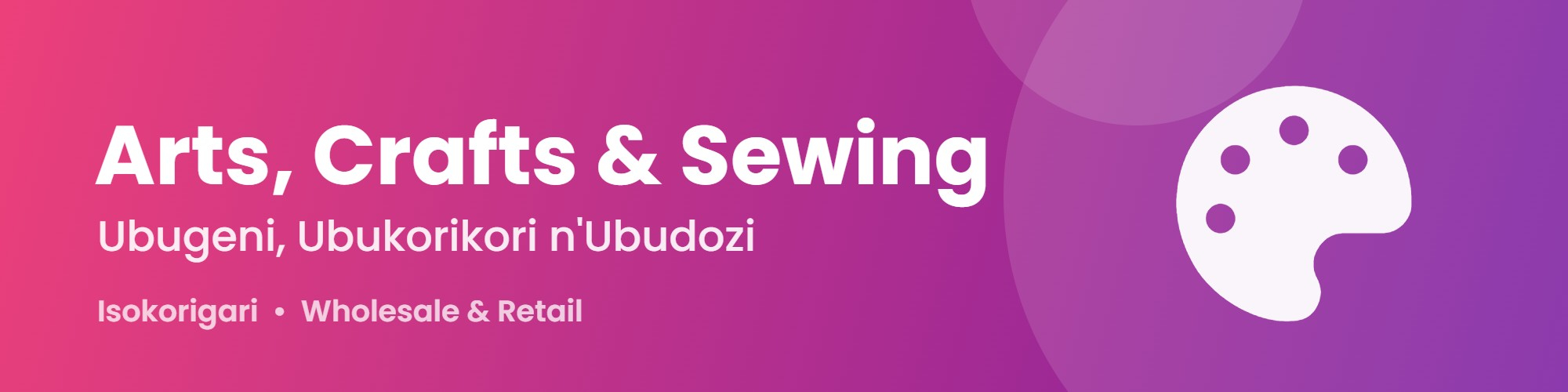 Arts, Crafts & Sewing (Ubugeni, Ubukorikori n'Ubudozi)