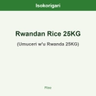 Rwandan Rice 25KG ISO (Umuceri w'u Rwanda 25KG)
