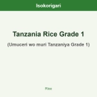 Tanzania Rice Grade 1 ISO (Umuceri wo muri Tanzaniya Grade 1)