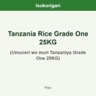 Tanzania Rice Grade One 25KG ISO (Umuceri wo muri Tanzaniya Grade One 25KG)