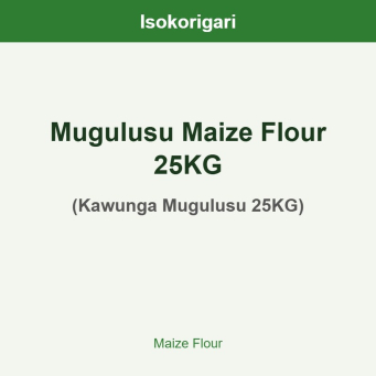 Mugulusu Maize Flour 25KG ISO (Kawunga Mugulusu 25KG)
