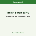 Indian Sugar 50KG ISO (Isukari yo mu Buhinde 50KG)