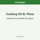 Cooking Oil 5L Piece ISO (Amavuta yo Guteka 5L igice)