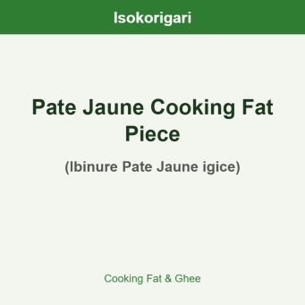 Pate Jaune Cooking Fat Piece ISO (Ibinure Pate Jaune igice)