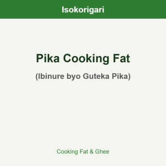 Pika Cooking Fat ISO (Ibinure byo Guteka Pika)