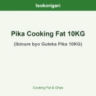Pika Cooking Fat 10KG ISO (Ibinure byo Guteka Pika 10KG)