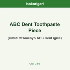 ABC Dent Toothpaste Piece ISO (Umuti w'Amenyo ABC Dent igice)
