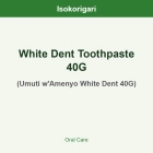 White Dent Toothpaste 40G ISO (Umuti w'Amenyo White Dent 40G)