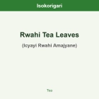 Rwahi Tea Leaves ISO (Icyayi Rwahi Amajyane)