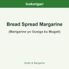 Bread Spread Margarine ISO (Marigarine yo Gusiga ku Mugati)